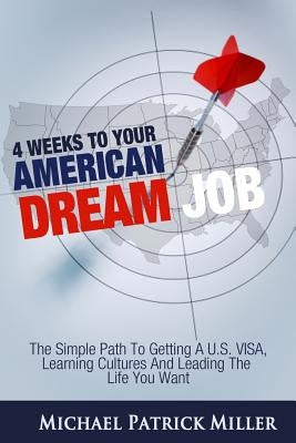 4 Weeks To Your American Dream Job: The simple path to getting a U.S. visa, learning cultures and leading the life you want by Walker, Suzanne