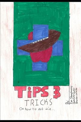 Tips & Tricks How Not to Die: A health literacy guide for teens by teens by Cataldo, Brandon