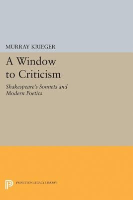 Window to Criticism: Shakespeare's Sonnets & Modern Poetics by Krieger, Murray
