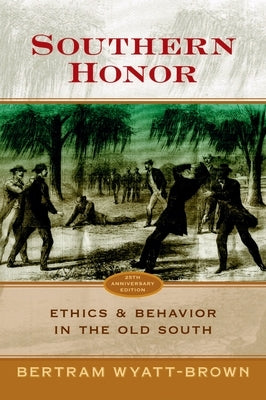 Southern Honor: Ethics and Behavior in the Old South by Wyatt-Brown, Bertram