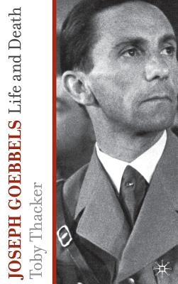 Joseph Goebbels: Life and Death by Thacker, T.