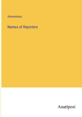 Names of Reporters by Anonymous