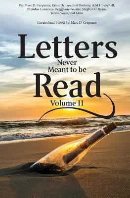 Letters Never Meant to Be Read: Volume II by Denker, Kristi