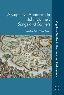 A Cognitive Approach to John Donne's Songs and Sonnets by Winkleman, M.