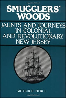 Smuggler's Woods: Jaunts and Journeys in Colonial and Revolutionary New Jersey by Pierce, Arthur