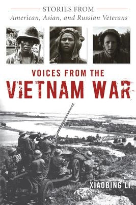 Voices from the Vietnam War: Stories from American, Asian, and Russian Veterans by Li, Xiaobing