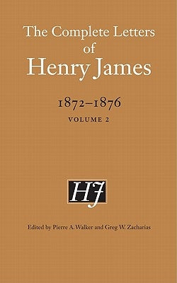 The Complete Letters of Henry James, 1872-1876, Volume 2 by James, Henry