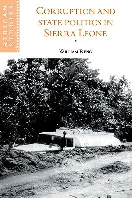 Corruption and State Politics in Sierra Leone by Reno, William