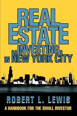 Real Estate Investing in New York City: A Handbook for the Small Investor by Lewis, Robert L.