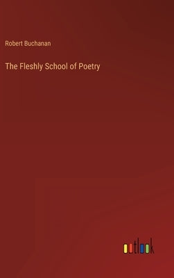 The Fleshly School of Poetry by Buchanan, Robert