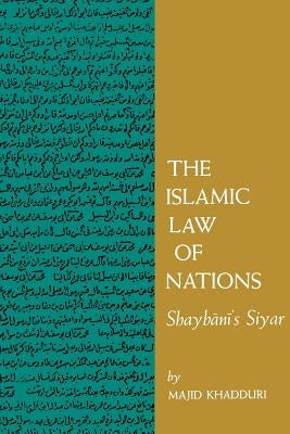 The Islamic Law of Nations: Shaybani's Siyar by Khadduri, Majid
