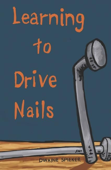 Learning to Drive Nails by Spieker, Dwaine