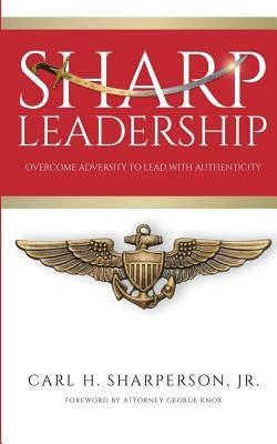 Sharp Leadership: Overcome Adversity to Lead with Authenticity by Brown, Natasha T.