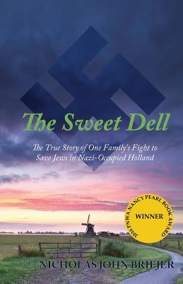 The Sweet Dell: The True Story of One Family's Fight to Save Jews in Nazi-Occupied Holland by Briejer, Nicholas John