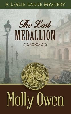 The Lost Medallion: A Leslie LaRue Mystery by Owen, Molly
