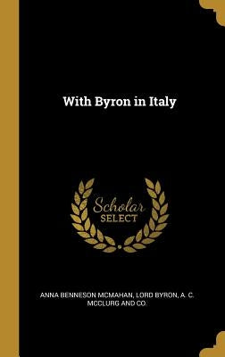 With Byron in Italy by McMahan, Anna Benneson