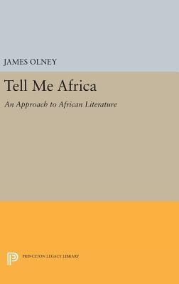Tell Me Africa: An Approach to African Literature by Olney, James