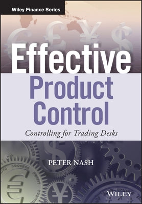 Effective Product Control: Controlling for Trading Desks by Nash, Peter