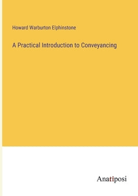 A Practical Introduction to Conveyancing by Elphinstone, Howard Warburton