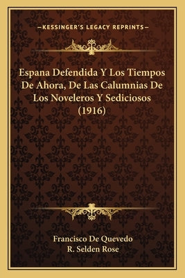 Espana Defendida y Los Tiempos de Ahora, de Las Calumnias de Los Noveleros y Sediciosos (1916) by De Quevedo, Francisco