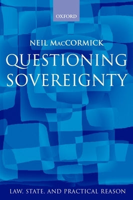 Questioning Sovereignty: Law, State and Nation in the European Commonwealth by Maccormick, Neil