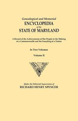 Genealogical and Memorial Encyclopedia of the State of Maryland. A Record of the Achievements of Her People in the Making of a Commonwealth and the Fo by Spencer, Richard Henry