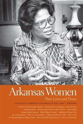 Arkansas Women: Their Lives and Times by Jones-Branch, Cherisse