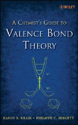 A Chemist's Guide to Valence Bond Theory by Shaik, Sason S.