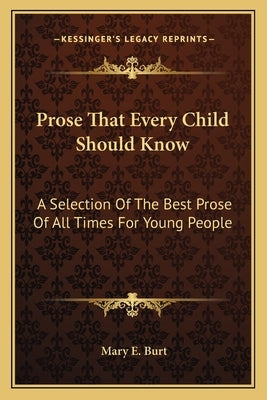Prose That Every Child Should Know: A Selection of the Best Prose of All Times for Young People by Burt, Mary E.