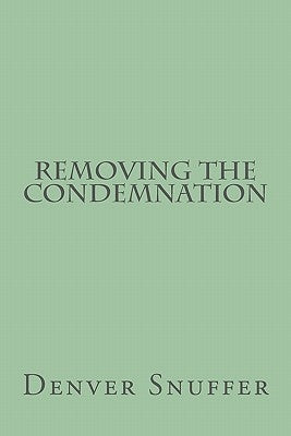 Removing the Condemnation by Snuffer Jr, Denver C.