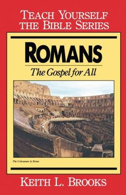 Romans- Teach Yourself the Bible Series: The Gospel for All by Brooks, Keith L.