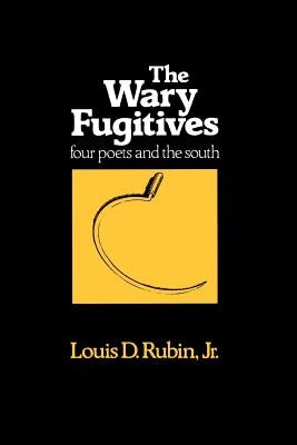 The Wary Fugitives: Four Poets by Rubin, Louis D.