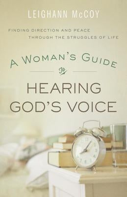 Woman's Guide to Hearing God's Voice: Finding Direction and Peace Through the Struggles of Life by McCoy, Leighann
