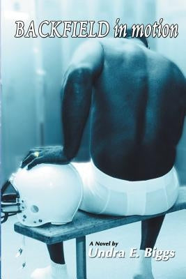 Backfield In Motion by Biggs, Undra E.