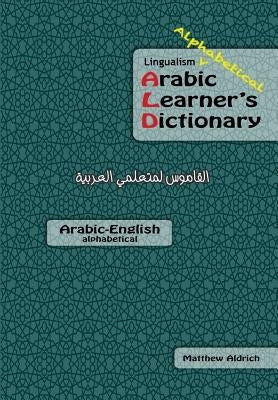 Lingualism Alphabetical Arabic Learner's Dictionary: Arabic-English by Aldrich, Matthew