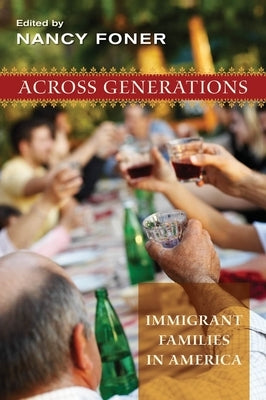 Across Generations: Immigrant Families in America by Foner, Nancy