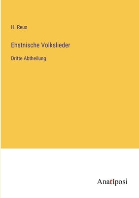 Ehstnische Volkslieder: Dritte Abtheilung by Reus, H.