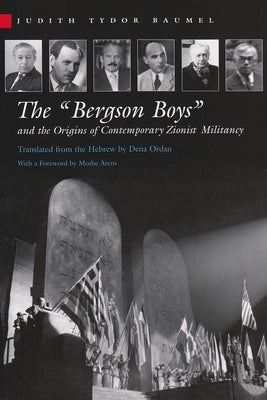 The Bergson Boys and the Origins of Contemporary Zionist Militancy by Baumel, Judith