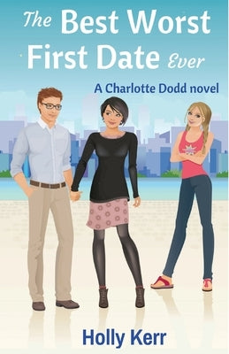 The Best Worst First Date Ever: A Charlotte Dodd novel by Kerr, Holly