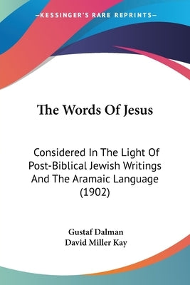 The Words of Jesus: Considered in the Light of Post-Biblical Jewish Writings and the Aramaic Language (1902) by Dalman, Gustaf
