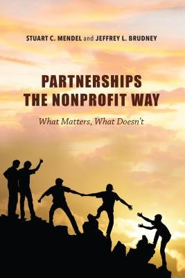 Partnerships the Nonprofit Way: What Matters, What Doesn't by Mendel, Stuart C.