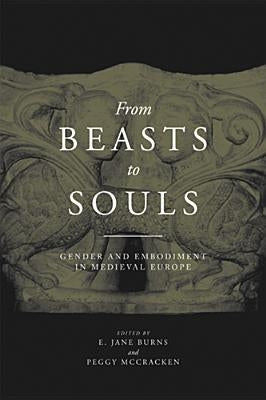 From Beasts to Souls: Gender and Embodiment in Medieval Europe by Burns, E. Jane
