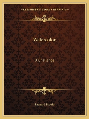 Watercolor: A Challenge by Brooks, Leonard