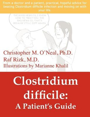 Clostridium difficile: A Patient's Guide by O'Neal, Christopher