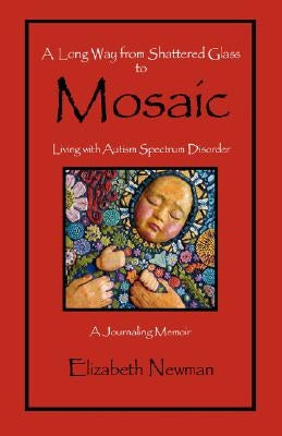 A Long Way from Shattered Glass to Mosaic by Newman, Elizabeth