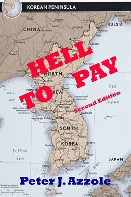 Hell to Pay: A Korean Conflict Novel: A Navy Pilot's Life-Changing Adventure by Azzole, Peter J.