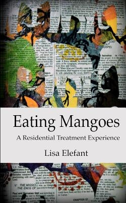 Eating Mangoes: A Residential Treatment Experience by Elefant, Lisa