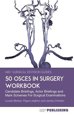 50 OSCEs In Surgery Workbook: Candidate Briefings, Actor Briefings and Mark Schemes For The MRCS Part B Examination by Leighton, Pippa