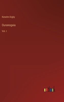 Ouranogaia: Vol. I by Digby, Kenelm