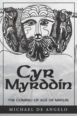 Cyr Myrddin: The Coming of Age of Merlin by De Angelo, Michael
